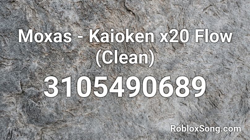 Moxas - Kaioken x20 Flow (Clean)  Roblox ID