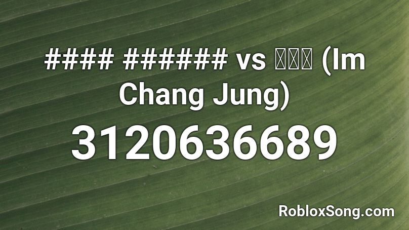 Vs 임창정 Im Chang Jung Roblox Id Roblox Music Codes - chang roblox