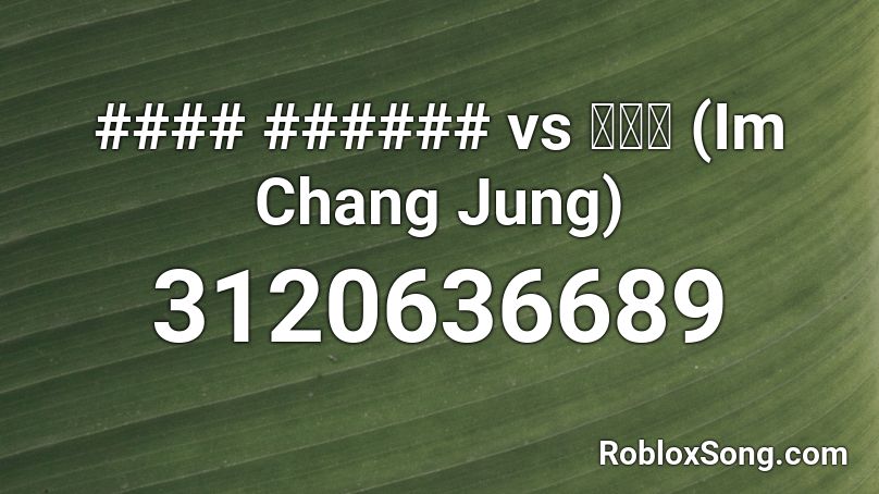 #### ###### vs 임창정 (Im Chang Jung) Roblox ID