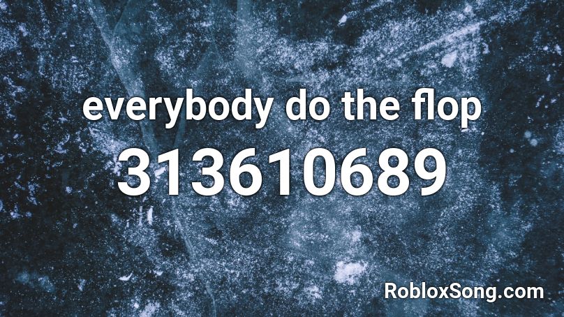 everybody do the flop Roblox ID