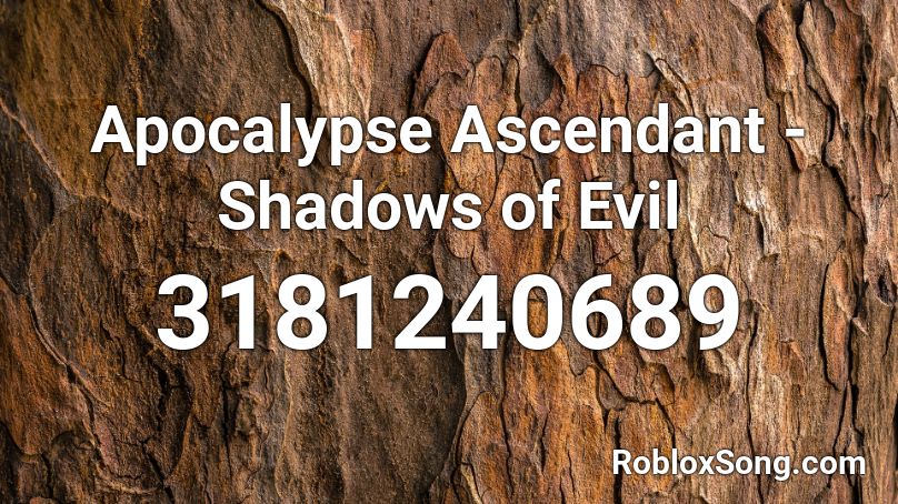 Apocalypse Ascendant - Shadows of Evil Roblox ID