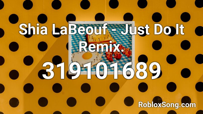 Shia LaBeouf - Just Do It Remix. Roblox ID