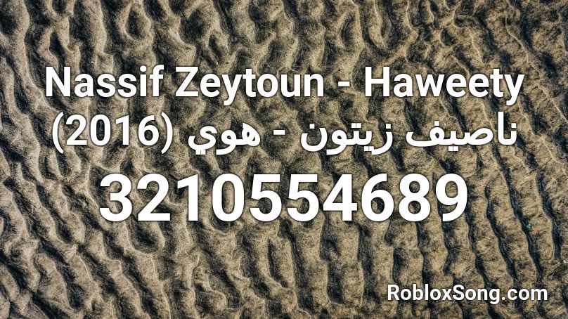 Nassif Zeytoun - Haweety  (2016) ناصيف زيتون - هوي Roblox ID