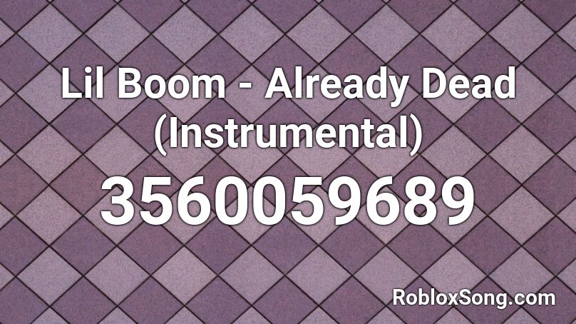 Lil Boom - Already Dead (Instrumental) Roblox ID