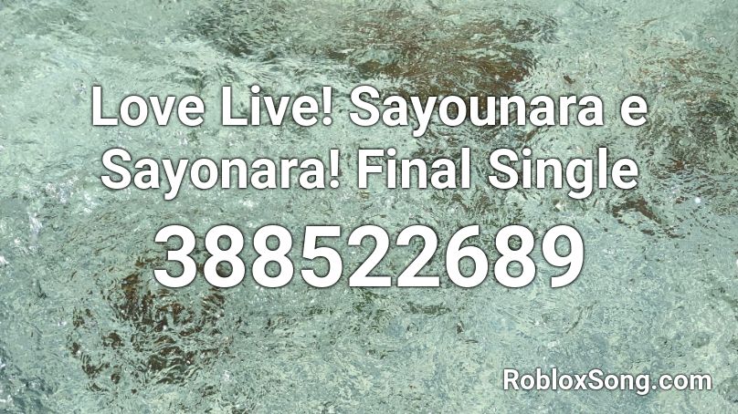 Love Live! Sayounara e Sayonara! Final Single Roblox ID