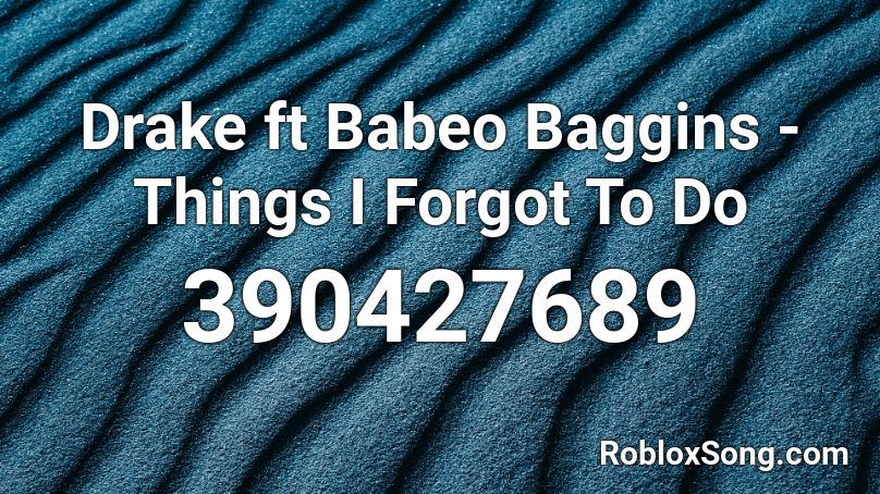 Drake ft Babeo Baggins - Things I Forgot To Do Roblox ID