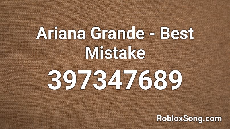 Ariana Grande - Best Mistake Roblox ID