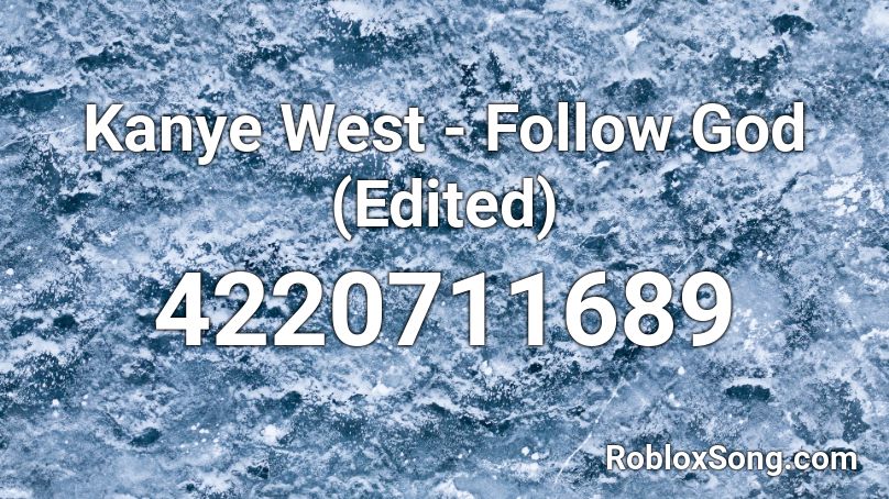 Kanye West - Follow God (Edited) Roblox ID