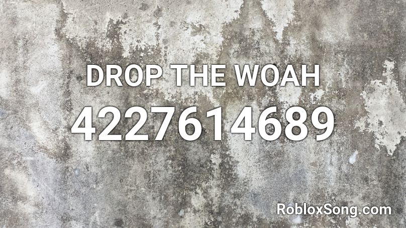 DROP THE WOAH Roblox ID