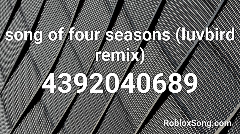 song of four seasons (luvbird remix) Roblox ID