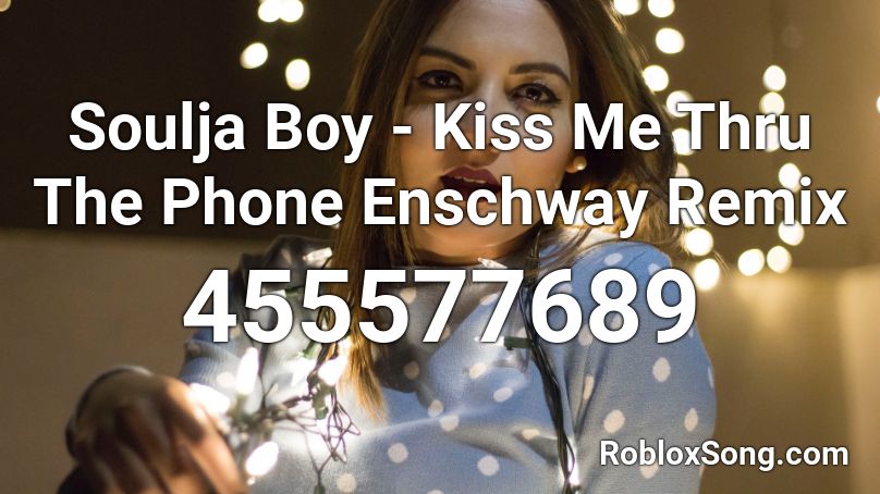 Soulja Boy Kiss Me Thru The Phone Enschway Remix Roblox Id Roblox Music Codes - roblox song id kiss me thru the phone