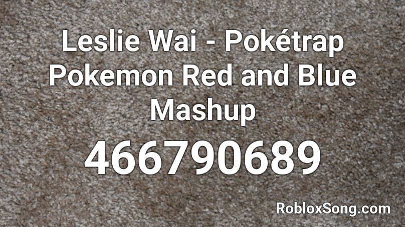 Leslie Wai - Pokétrap  Pokemon Red and Blue Mashup Roblox ID