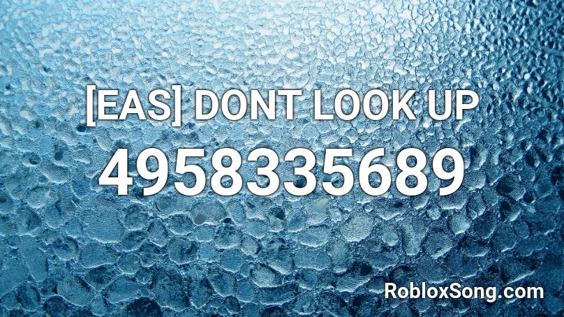 Eas Dont Look Up Roblox Id Roblox Music Codes - look up roblox id