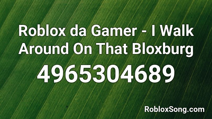 Roblox Da Gamer I Walk Around On That Bloxburg Roblox Id Roblox Music Codes - roblox da gamer