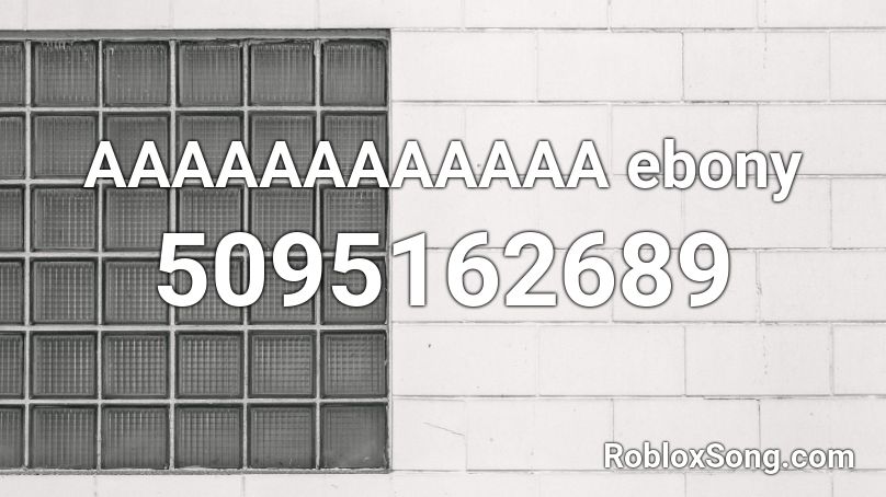 AAAAAAAAAAAA ebony Roblox ID