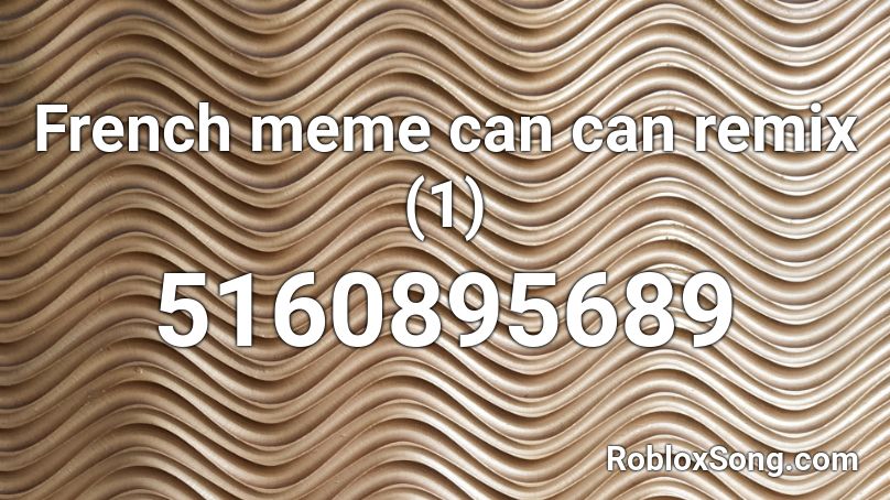 French Meme Can Can Remix 1 Roblox Id Roblox Music Codes - remix memes roblox codes