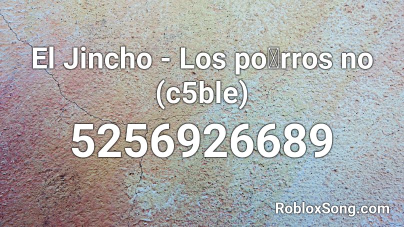 El Jincho - Los poไrros no (c5ble) Roblox ID