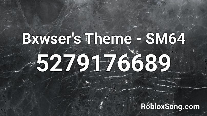 Bxwser's Theme - SM64 Roblox ID