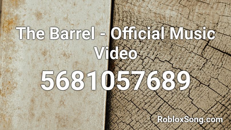 The Barrel - Official Music Video Roblox ID