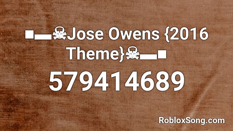 ■▬☠Jose Owens {2016 Theme}☠▬■ Roblox ID