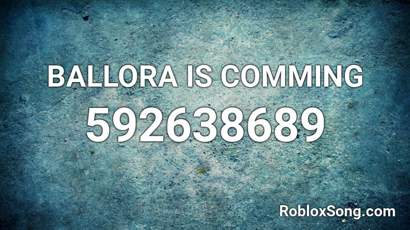 BALLORA IS COMMING Roblox ID