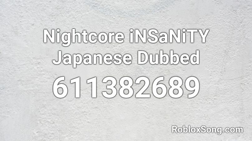Nightcore iNSaNiTY Japanese Dubbed Roblox ID