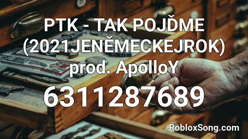 PTK - TAK POJĎME (2021JENĚMECKEJROK) prod. ApolloY Roblox ID