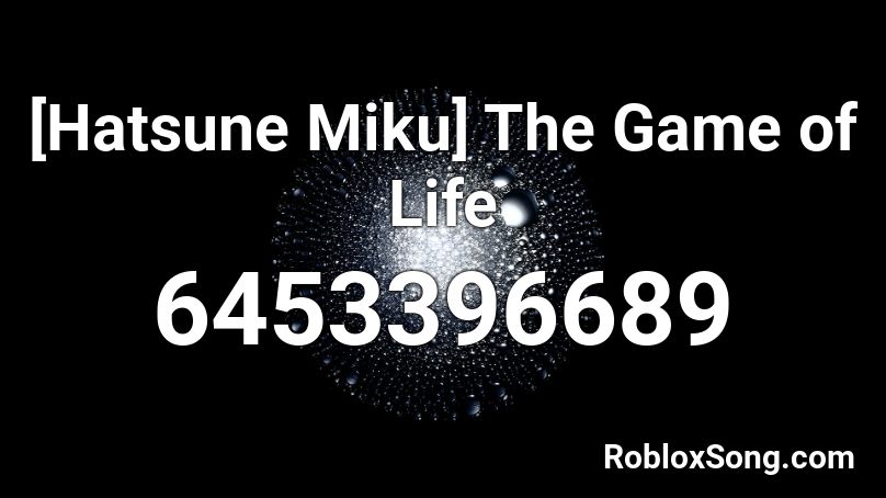 [Hatsune Miku] The Game of Life Roblox ID