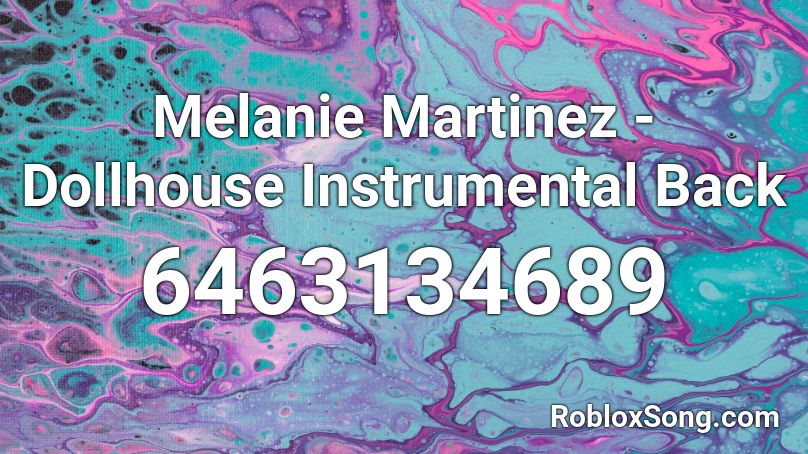 Melanie Martinez - Dollhouse Instrumental Back Roblox ID