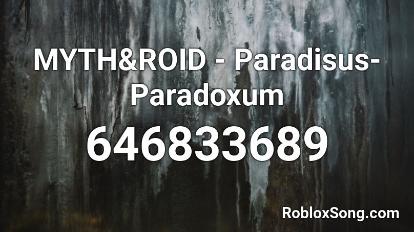 Myth Roid Paradisus Paradoxum Roblox Id Roblox Music Codes