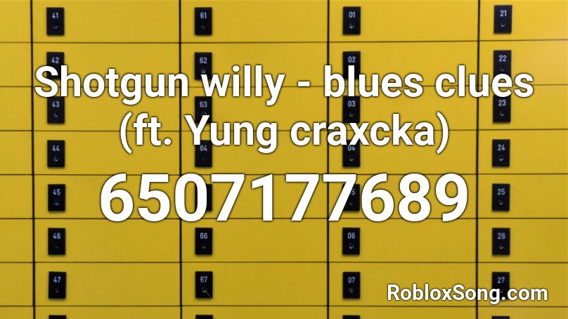Shotgun Willy Blues Clues Ft Yung Craxcka Roblox Id Roblox Music Codes - she took the kids shotgun willy roblox id