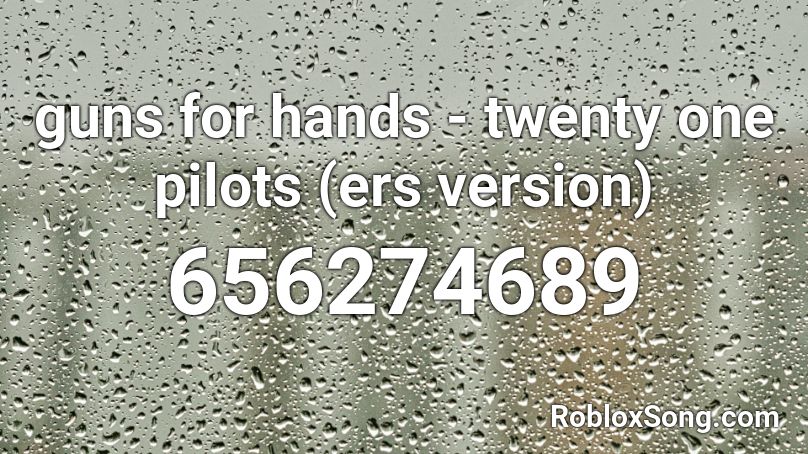 guns for hands - twenty one pilots (ers version) Roblox ID