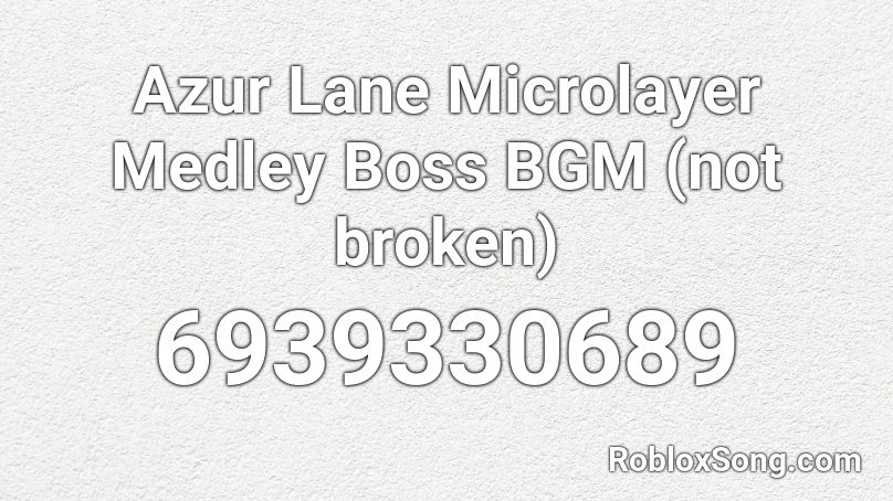  Azur Lane Microlayer Medley Boss BGM (not broken) Roblox ID