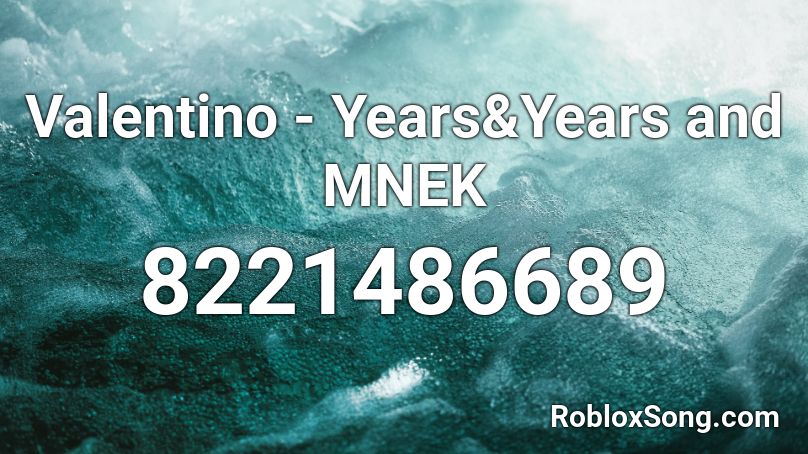 Valentino - Years&Years and MNEK Roblox ID