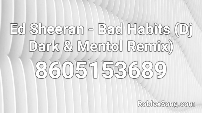 Ed Sheeran - Bad Habits (Dj Dark & Mentol Remix) Roblox ID