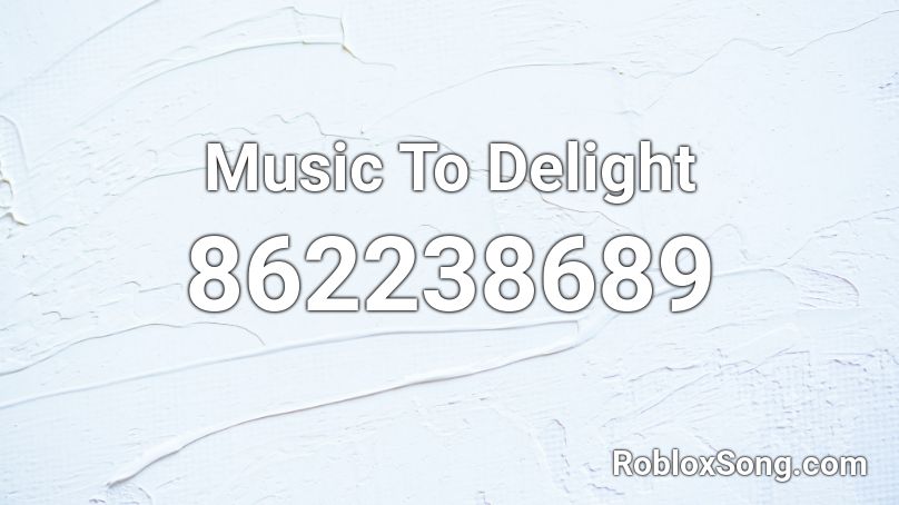 Music To Delight Roblox ID