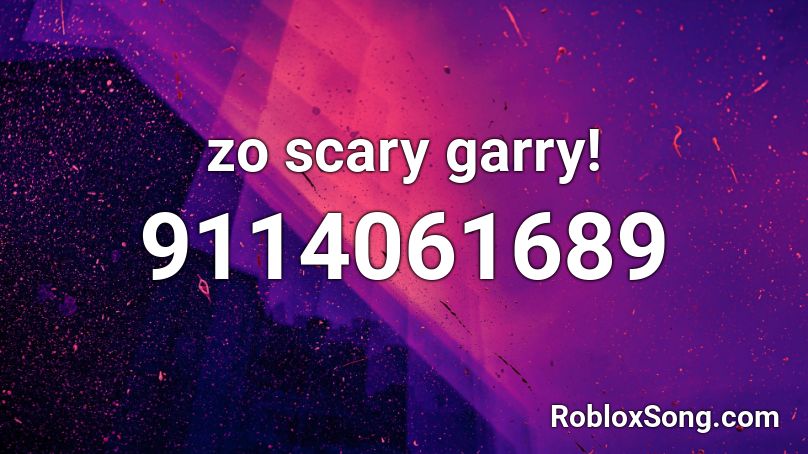 zo scary garry! Roblox ID