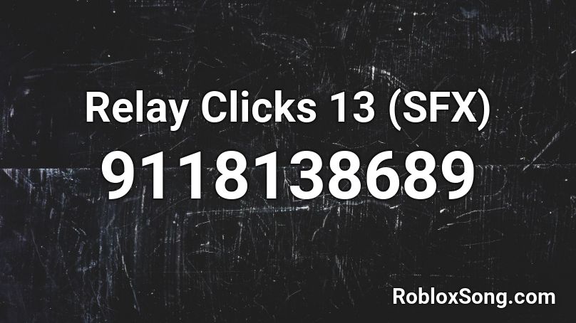 Relay Clicks 13 (SFX) Roblox ID