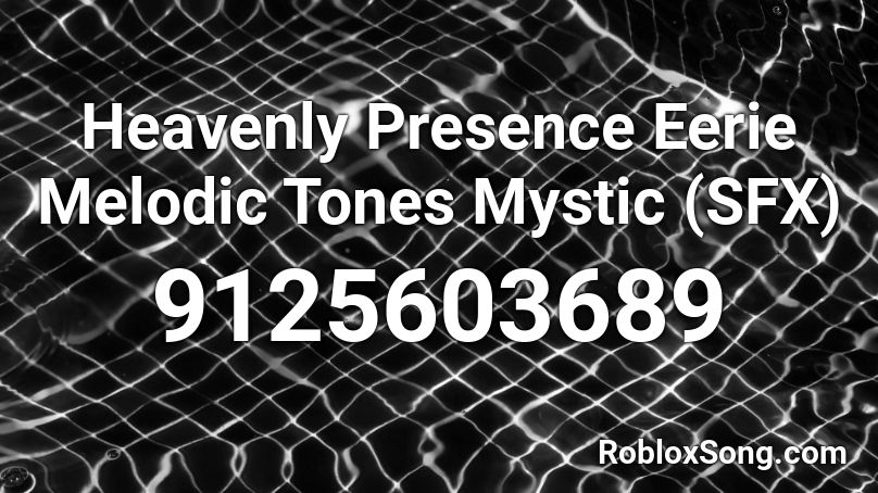 Heavenly Presence Eerie Melodic Tones Mystic (SFX) Roblox ID