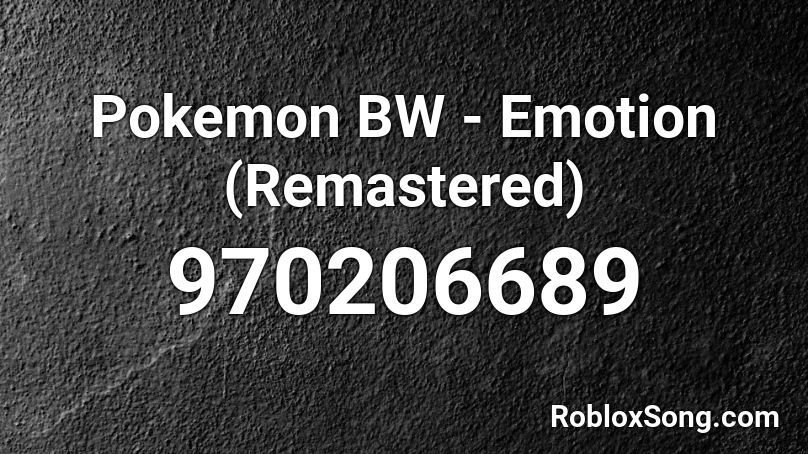 Pokemon BW - Emotion (Remastered) Roblox ID