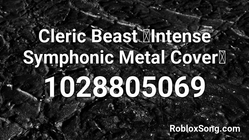 Cleric Beast 【Intense Symphonic Metal Cover】 Roblox ID