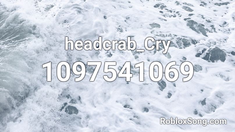 headcrab_Cry Roblox ID