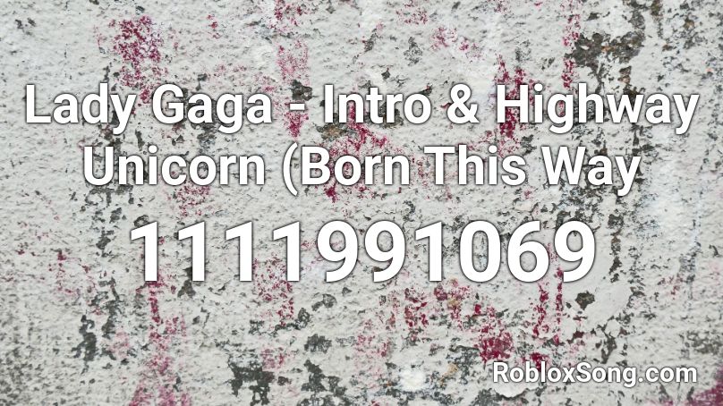 Lady Gaga Intro Highway Unicorn Born This Way Roblox Id Roblox Music Codes - lady gaga roblox id