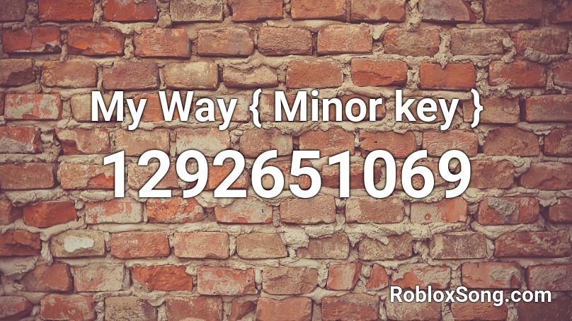 My Way { Minor key } Roblox ID
