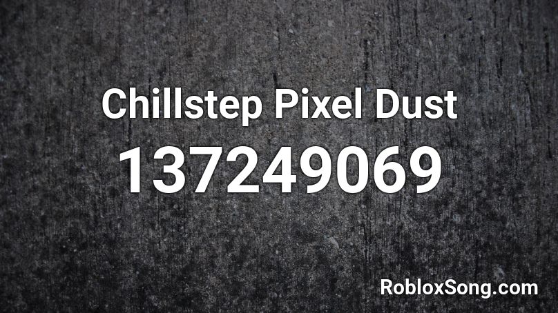 Chillstep Pixel Dust Roblox ID