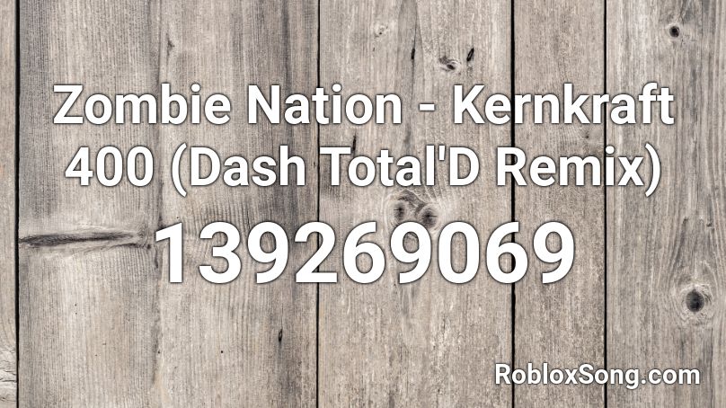 Zombie Nation - Kernkraft 400 (Dash Total'D Remix) Roblox ID