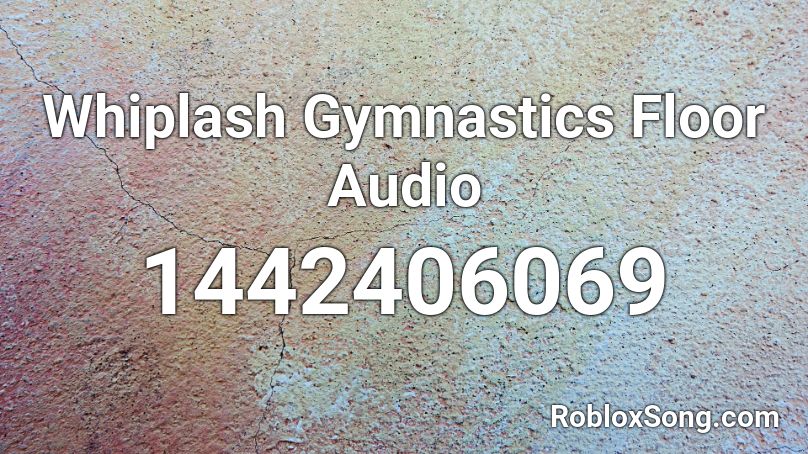 Whiplash Gymnastics Floor Audio Roblox ID