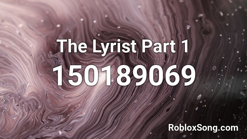 The Lyrist Part 1 Roblox ID
