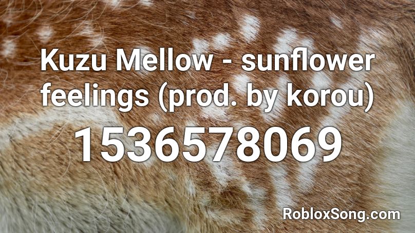 Kuzu Mellow - sunflower feelings (prod. by korou) Roblox ID
