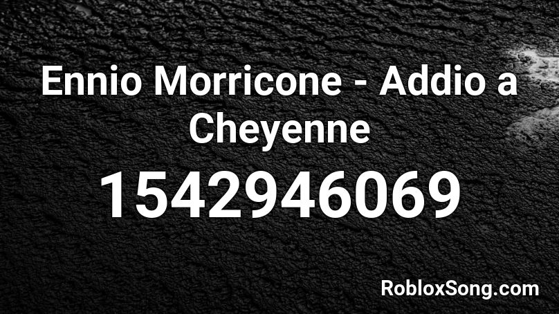 Ennio Morricone - Addio a Cheyenne Roblox ID